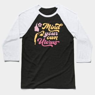 Mind your own uterus Baseball T-Shirt